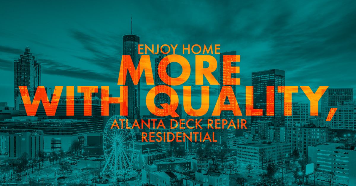 Enjoy Home More With Quality, Atlanta Deck Repair 