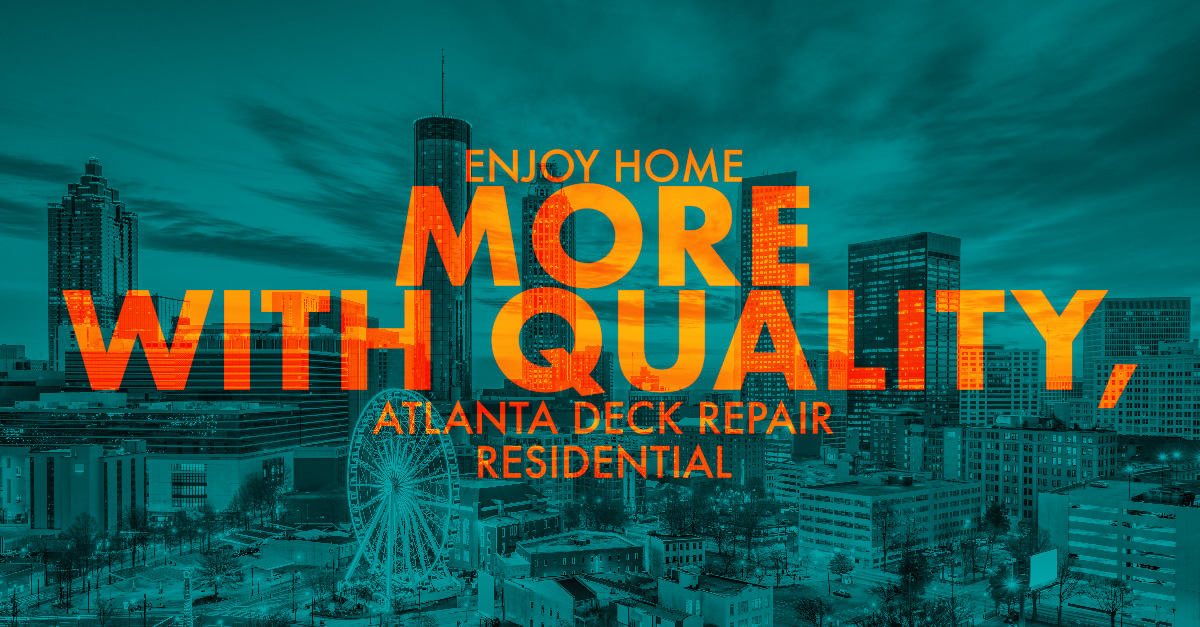 Enjoy Home More With Quality, Atlanta Deck Repair 