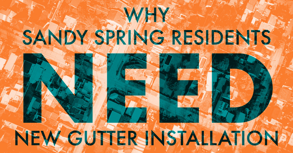 Why Sandy Spring Residents Need New Gutter Installation 